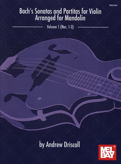 Driscoll, Andrew  [Bea:] Driscoll: Bach's Sonatas and Partitas for Solo Violin Arranged for Mandolin