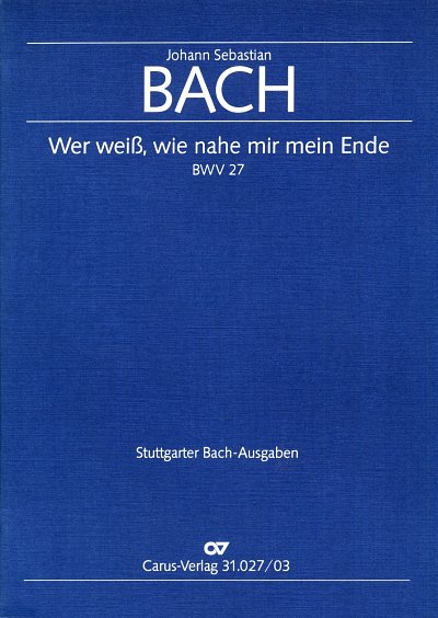 J.S. Bach: Wer weiss, wie nahe mir mein Ende BWV 27; Kantate