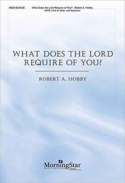 R.A. Hobby: What Does the Lord Require of You?