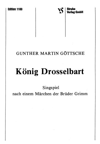 Goettsche, Gunther Martin: Koenig Drosselbart Singspiel nach
