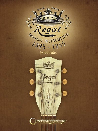Regal Musical Instruments: 1895-1955 (Bu)