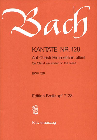 J.S. Bach: Kantate BWV 128 „Auf Christi Himmelfahrt allein“