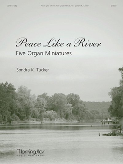 S.K. Tucker: Peace Like a River Five Organ Miniatures, Org