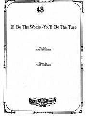 Herb Magidson, Felix Bernard: I'll Be The Words - You'll Be The Tune