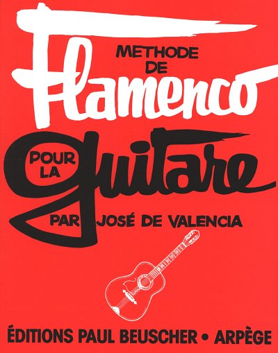 Valencia Jose De: Methode De Flamenco Pour La Guitare
