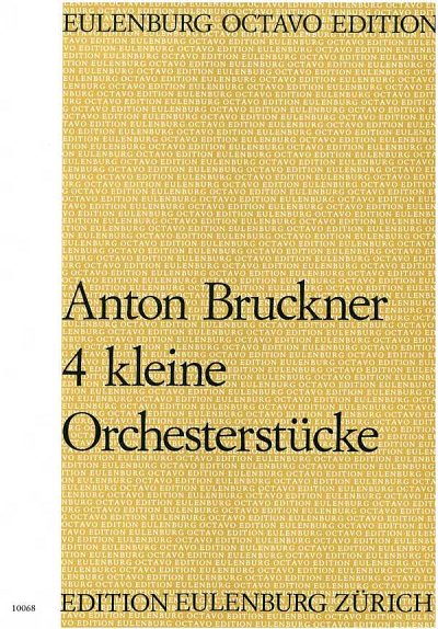 A. Bruckner: 4 kleine Orchesterstücke, Sinfo (Part.)