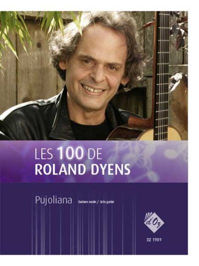R. Dyens: Les 100 de Roland Dyens - Pujoliana, Git