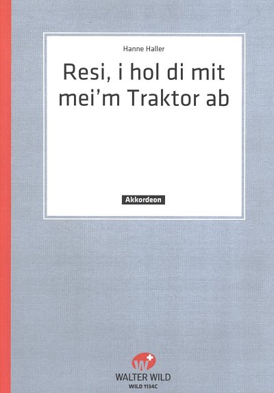 H. Haller: Resi, i hol di mit mei'm Traktor ab, Akk;Gs (EA)
