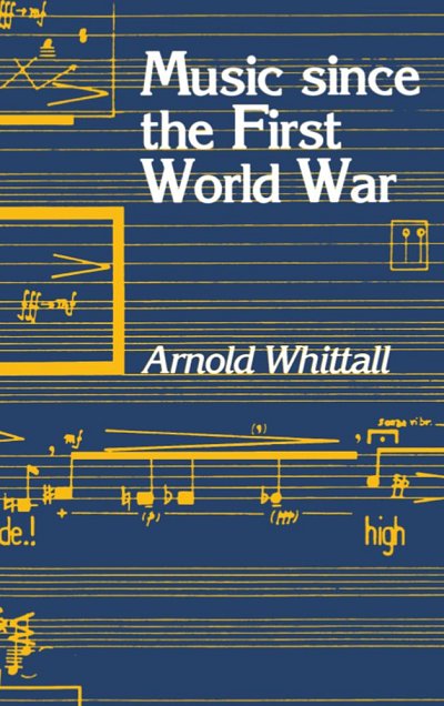A. Whittall: Music Since the First World War