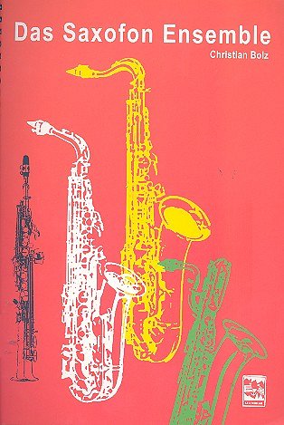 Bolz Christian: Das Saxofon Ensemble