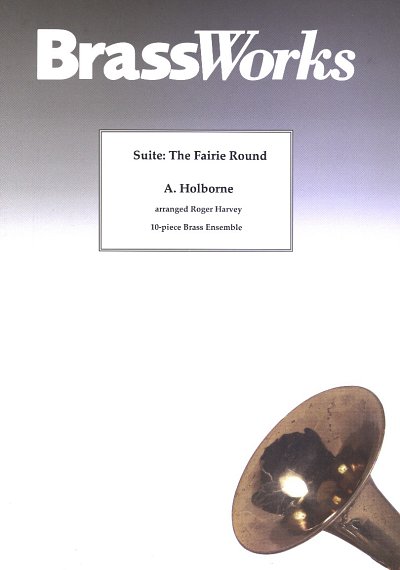 A. Holborne: Suite The Fairie Round for 10 brass in, 10Blech