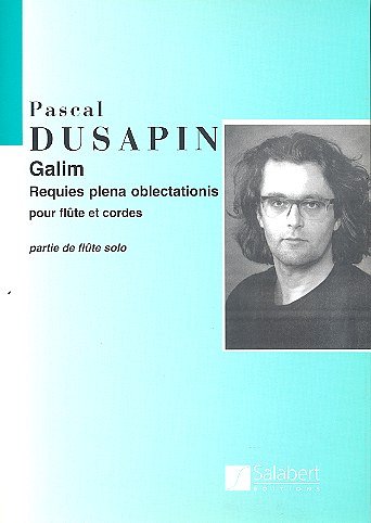 P. Dusapin: Galim Requies Plena Oblectationis , Fl (Part.)