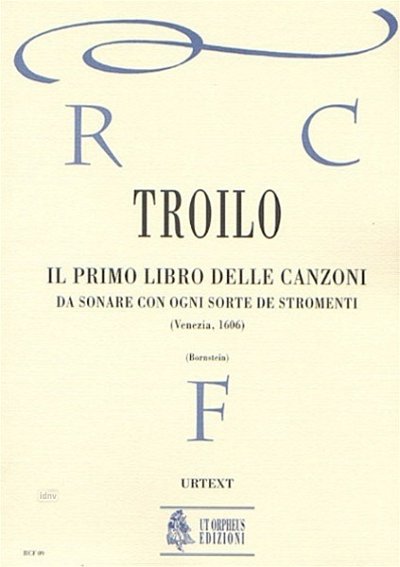 Troilo, Antonio: Il primo libro delle canzoni da sonare con ogni sorte de stromenti (Venezia 1606)