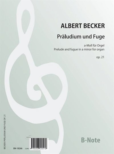Becker, Albert Ernst Anton: Präludium und Fuge a-Moll op.21 für Orgel