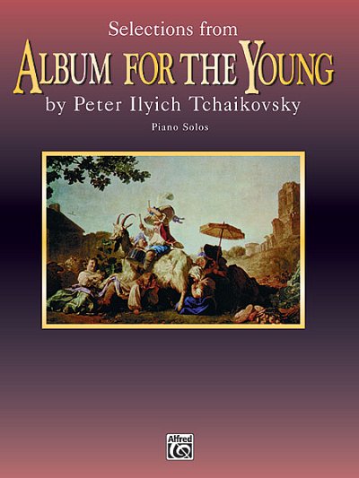 P.I. Tschaikowsky: Selections from Album for the Young, Klav
