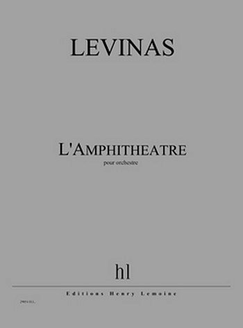 M. Levinas: L'Amphithéâtre, Orch (Part.)