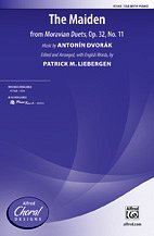 P.M. Antonin Dvorák, Patrick M. Liebergen: The Maiden (from  Moravian Duets,   Op. 32, No. 11) SSA