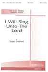 S. Pethel: I Will Sing Unto the Lord, Gch;Klav (Chpa)