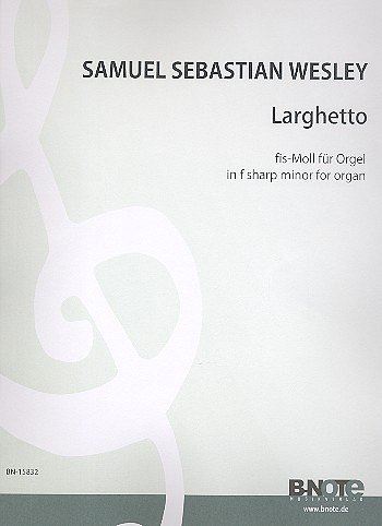Wesley, Samuel Sebastian (1810-1876): Larghetto fis-Moll für Orgel (Neuausgabe)