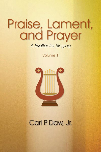 Praise, Lament, and Prayer: A Psalter Vol. 1