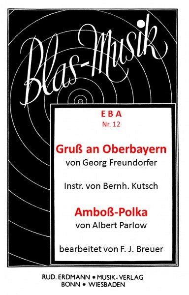 G. Freundorfer et al.: Gruß an Oberbayern / Amboß–Polka