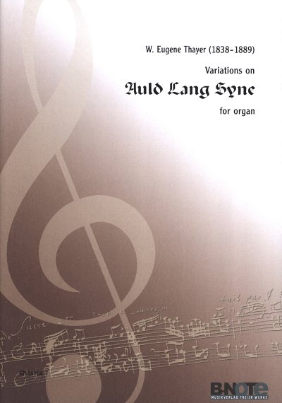 Thayer, Whitney Eugene (1838-1889): Variationen über “Auld Lang Syne“ für Orgel