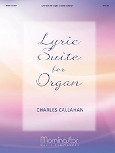 C. Callahan: Lyric Suite for Organ, Org