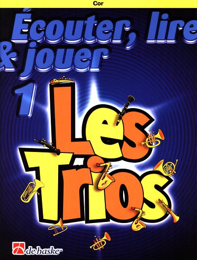 J. de Haan: Ecouter, lire & jouer 1 - Les Trio, 3Hrn (Part.)