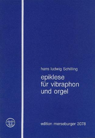 H.-L. Schilling: Epiklese für Vibraphon und Orgel