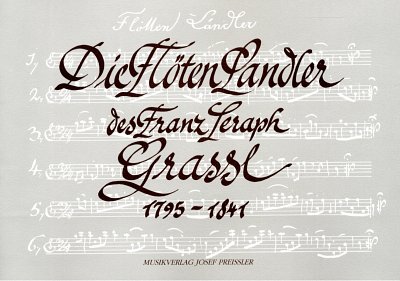 Grassl Franz Seraph: Die Flöten-Landler des Franz Seraph Grassl (1795-1841)
