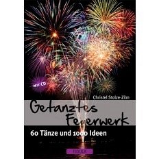Christel Stolze-Zilm: Getanztes Feuerwerk 60 Taenze und 1000