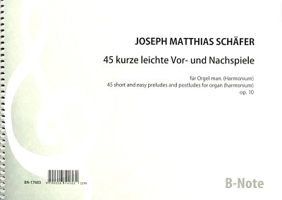 J.M. Schäfer: 45 kurze leichte Vor– und Nachspiele für Orgel (man.) oder Harmonium op. 10