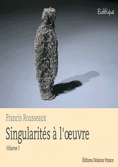 ROUSSEAUX Francis: Singularités à l'oeuvre - Vol. 1