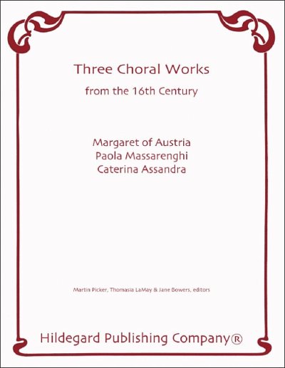 Assandra, Caterina / Austria, Margaret of / Massarenghi, Paola: Three Choral Works