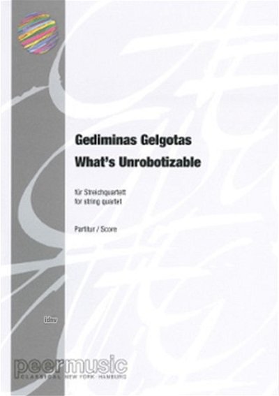 G. Gelgotas: What's Unrobotizable, Streichquartett (2 Violin