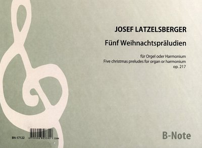 Latzelsberger, Josef: Fünf kleine Weihnachtspräludien für Orgel (Harmonium) op.217