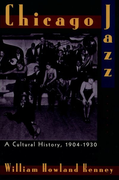 Chicago Jazz A Cultural History, 1904-1930