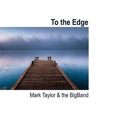 To the Edge - Mark Taylor & The BigBand, Jazzens (CD)