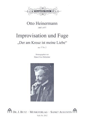 O. Heinermann: Improvisation und Fuge über „Der am Kreuz ist meine Liebe“ op. 17/2
