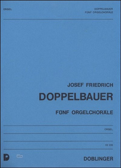 J.F. Doppelbauer: Fünf Orgelchoräle (1954/1963)