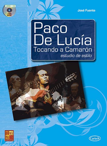 J. Fuente: Paco de Lucía tocando a Camarón, Git (+CD)