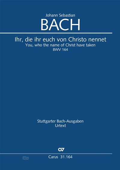 J.S. Bach: Ihr, die ihr euch von Christo nennet BWV 164 (1725)