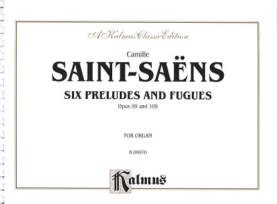 C. Saint-Saens: 6 Preludes + Fugues Op 99 + 109