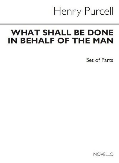 H. Purcell: What Shall Be Done In Behalf Of The Man (Stsatz)