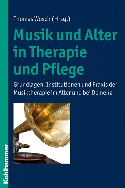 T. Wosch: Musik und Alter in Therapie und Pflege (Bu)