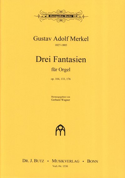G.A. Merkel: 3 Fantasien op.104, 133, 176, Org
