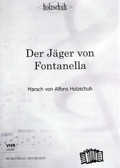 A. Holzschuh: Der Jäger Fontanella, Marsch