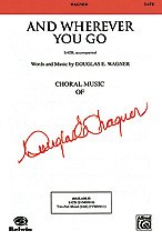 DL: D. Wagner: And Wherever You Go SATB