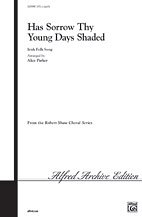 A. Alice Parker: Has Sorrow Thy Young Days Shaded SATB