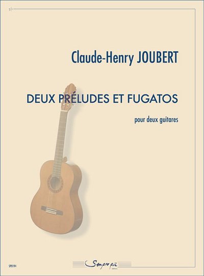 C.-H. Joubert: Deux préludes et fugatos, 2Git (Sppa)